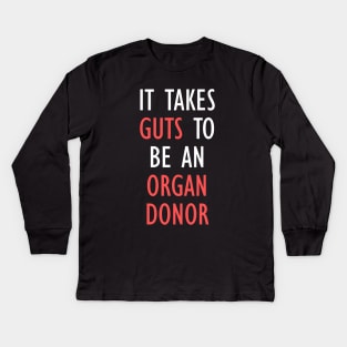 It Takes Guts To Be An Organ Donor Funny Quote Kids Long Sleeve T-Shirt